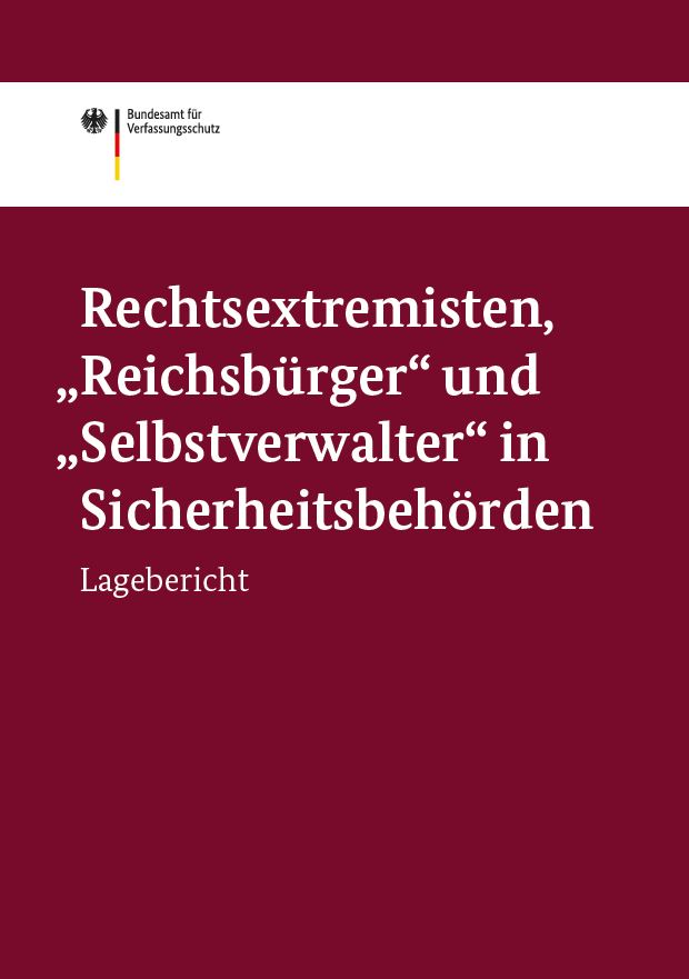 Deckblatt des Lageberichts „Rechtsextremisten, ,Reichsbürger' und ,Selbstverwalter' in Sicherheitsbehörden“ (Quelle: Bundesamt für Verfassungsschutz) Deckblatt des Lageberichts „Rechtsextremisten, ,Reichsbürger' und ,Selbstverwalter' in Sicherheitsbehörden“